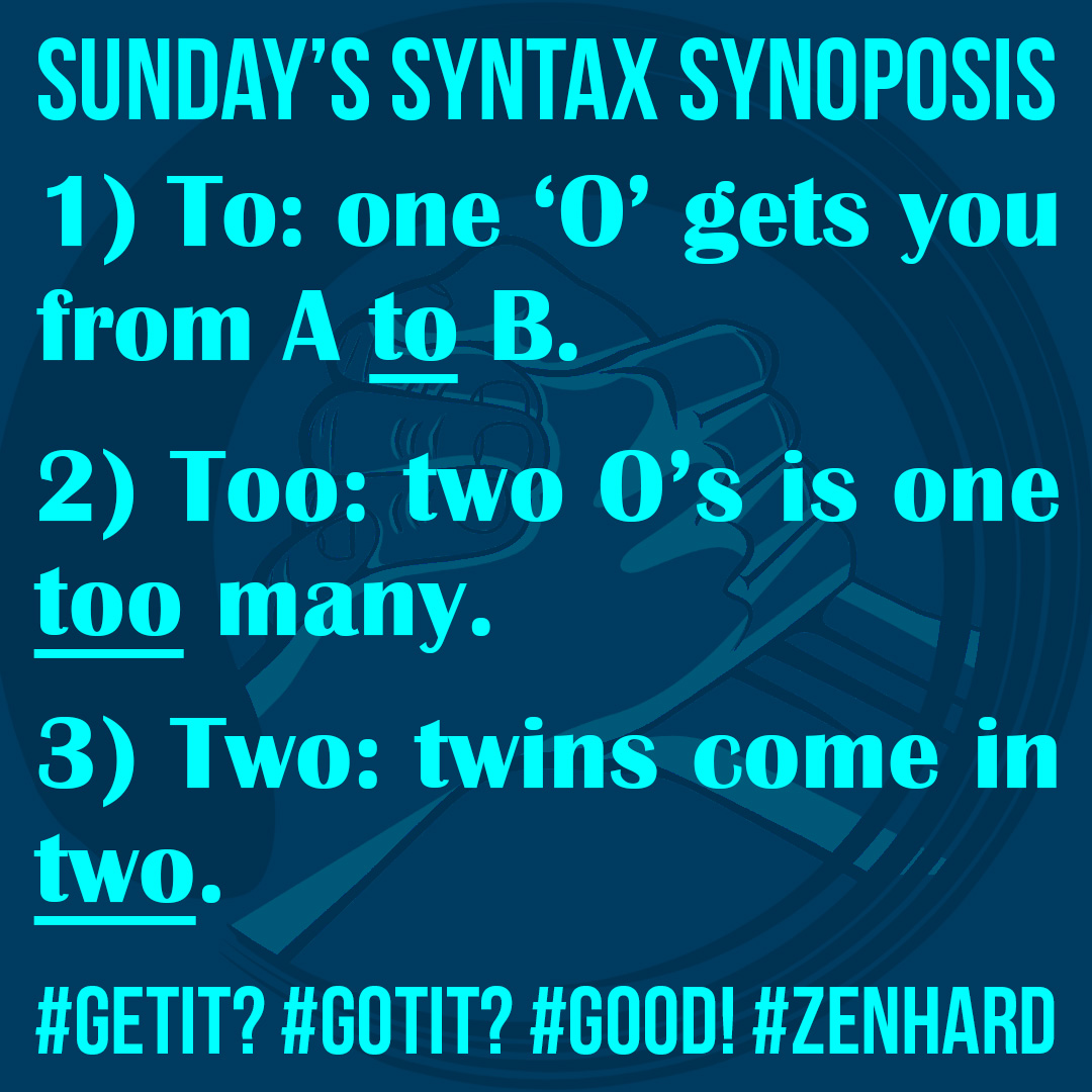 1. To: One ‘O’ gets you from A to B 2. Too: two O’s is one too many 3. Two: twins come in two